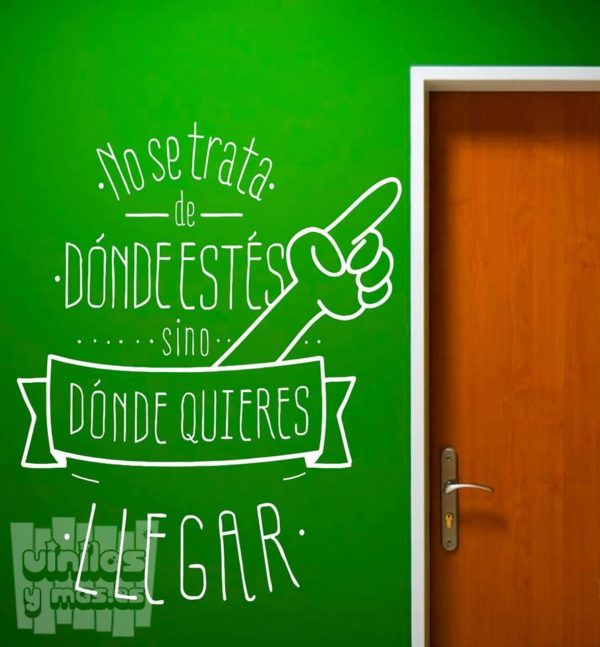 Vinilo decorativo frase, no se trata de dónde estés, si no donde quieres llegar...