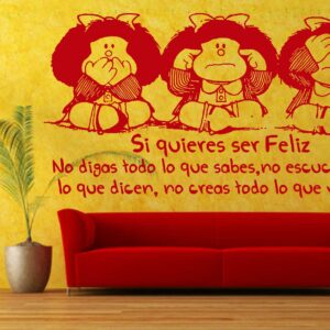 Vinilo decorativo, si quieres ser feliz no digas todo lo que sabes, no escuches todo lo que dicen, no creas todo lo que ves...Mafalda