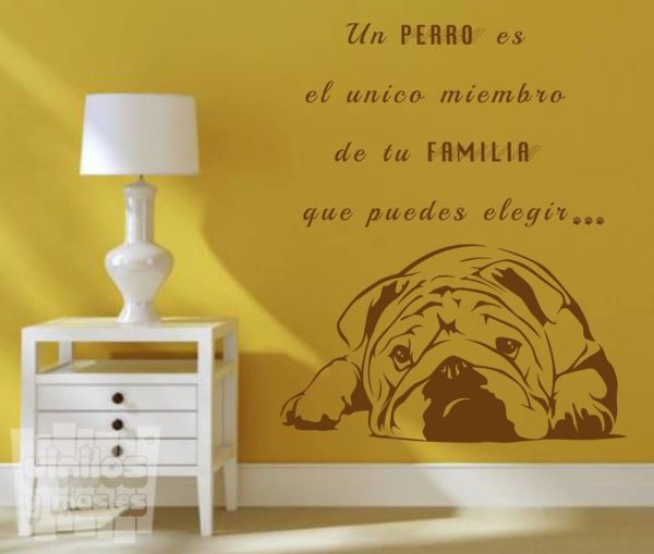 Vinilo decorativo, un perro es el unico perro de la familia que puedes elegir... bulldog ingles.