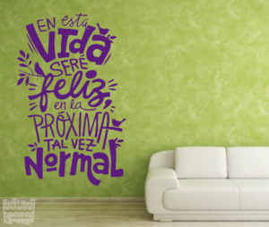 Vinilo decorativo: en esta vida, seré feliz en la próxima, tal vez normal...