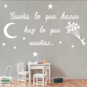 Vinilo decorativo : Sueña lo que haces, haz lo que sueñas...